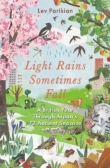 Light Rains Sometimes Fall : A British Year in Japan's 72 Seasons