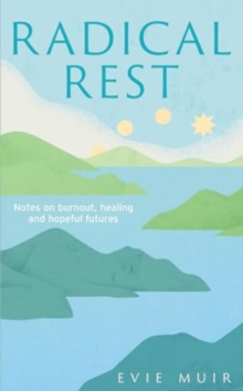 Radical Rest : Notes on Burnout, Healing and Hopeful Futures