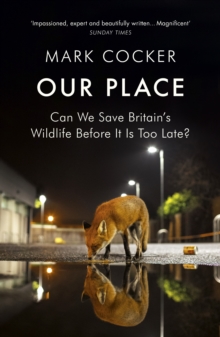 Our Place : Can We Save Britain's Wildlife Before It Is Too Late?