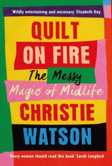 Quilt on Fire : The Messy Magic of Midlife