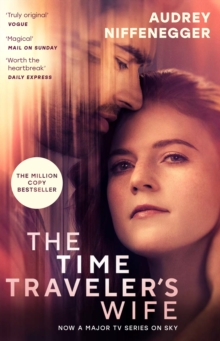 The Time Traveler's Wife : The time-altering love story behind the major new TV series