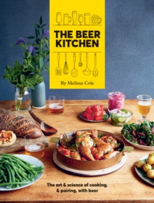 The Beer Kitchen : The art and science of cooking and pairing with beer