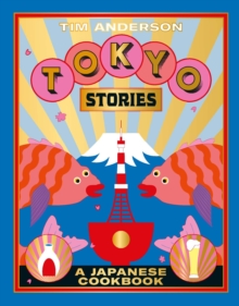 Tokyo Stories : A Japanese Cookbook
