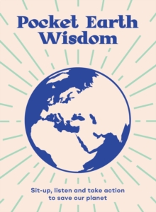 Pocket Earth Wisdom : Sit-up, Listen and Take Action to Save Our Planet