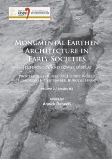 Monumental Earthen Architecture in Early Societies: Technology and power display : Proceedings of the XVII UISPP World Congress (1-7 September, Burgos, Spain): Volume 2 / Session B3