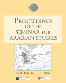 Proceedings of the Seminar for Arabian Studies Volume 46, 2016 : Papers from the forty-seventh meeting of the Seminar for Arabian Studies held at the British Museum, London, 24 to 26 July 2015