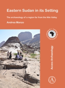 Eastern Sudan in its Setting : The archaeology of a region far from the Nile Valley