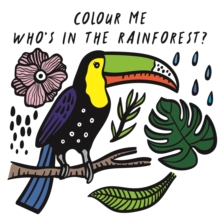 Colour Me: Who's in the Rainforest? : Watch Me Change Colour In Water Volume 3