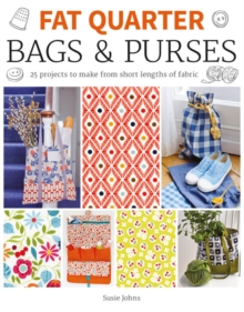 Fat Quarter: Bags & Purses : 25 Projects to Make from Short Lengths of Fabric