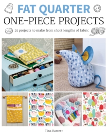 Fat Quarter: One-Piece Projects : 25 Projects to Make from Short Lengths of Fabric