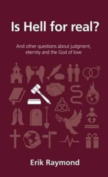 Is Hell for Real? : And Other Questions about Judgment, Eternity and the God of Love
