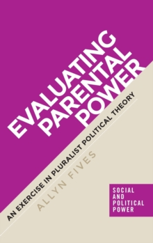 Evaluating Parental Power : An Exercise in Pluralist Political Theory