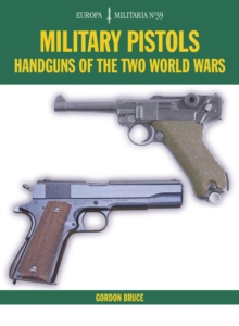 Military Pistols : Handguns of the Two World Wars
