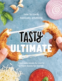 Tasty Ultimate Cookbook : How to cook basically anything, from easy meals for one to brilliant feasts for friends