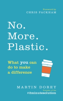 No. More. Plastic. : What you can do to make a difference - the #2minutesolution