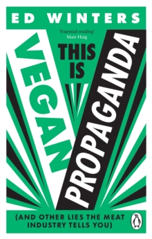 This Is Vegan Propaganda : (And Other Lies the Meat Industry Tells You)