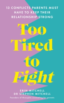 Too Tired to Fight : 13 Essential Conflicts Parents Must Have to Keep Their Relationship Strong