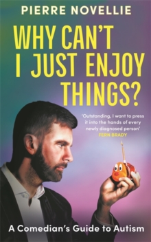 Why Can't I Just Enjoy Things? : A Comedian's Guide to Autism