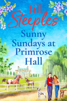 Sunny Sundays at Primrose Hall : the BRAND NEW instalment in the beautiful, uplifting, romantic series from Jill Steeples for 2024