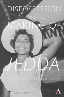 Dispossession and the Making of Jedda : Hollywood in Ngunnawal Country
