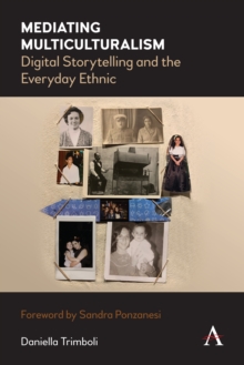 Mediating Multiculturalism : Digital Storytelling and the Everyday Ethnic