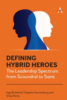 Defining Hybrid Heroes : The Leadership Spectrum from Scoundrel to Saint