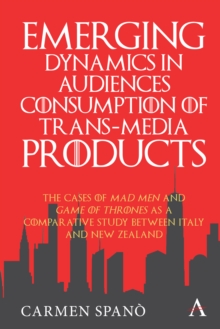 Emerging Dynamics in Audiences' Consumption of Trans-media Products : The Cases of Mad Men and Game of Thrones as a Comparative Study between Italy and New Zealand