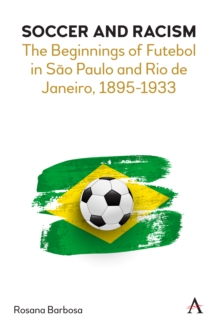 Soccer and Racism : The Beginnings of Futebol in Sao Paulo and Rio de Janeiro, 1895-1933