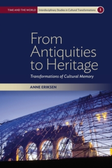 From Antiquities to Heritage : Transformations of Cultural Memory