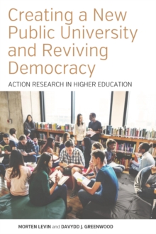 Creating a New Public University and Reviving Democracy : Action Research in Higher Education
