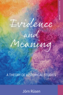 Evidence and Meaning : A Theory of Historical Studies