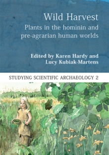 Wild Harvest : Plants in the Hominin and Pre-Agrarian Human Worlds