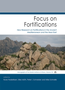 Focus on Fortifications : New Research on Fortifications in the Ancient Mediterranean and the Near East
