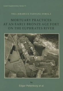 Tell Jerablus Tahtani, Syria, I : Mortuary Practices at an Early Bronze Age Fort on the Euphrates River