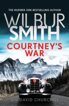 Courtney's War : The incredible Second World War epic from the master of adventure, Wilbur Smith