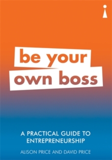 A Practical Guide to Entrepreneurship : Be Your Own Boss