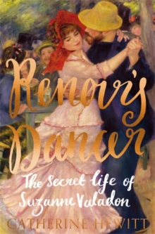 Renoir's Dancer : The Secret Life of Suzanne Valadon