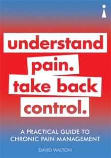 A Practical Guide to Chronic Pain Management : Understand pain. Take back control