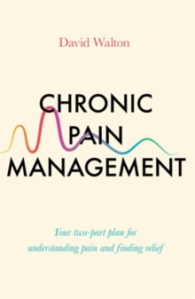 Chronic Pain Management : Your two-part plan for understanding pain and finding relief