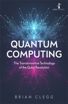 Quantum Computing : The Transformative Technology of the Qubit Revolution