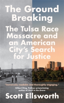The Ground Breaking : The Tulsa Race Massacre and an American City's Search for Justice
