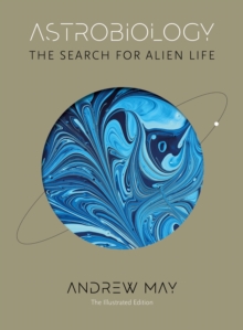 Astrobiology : The Search for Alien Life: The Illustrated Edition