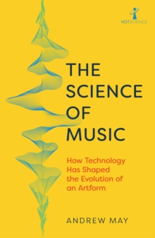 The Science of Music : How Technology has Shaped the Evolution of an Artform