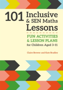 101 Inclusive and SEN Maths Lessons : Fun Activities and Lesson Plans for Children Aged 3 - 11