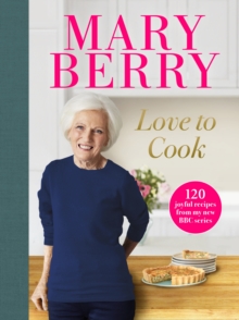 Love to Cook : 120 joyful recipes from my new BBC series
