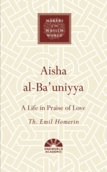 Aisha al-Ba'uniyya : A Life in Praise of Love