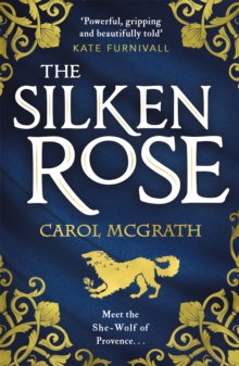 The Silken Rose : The spellbinding and completely gripping new story of England's forgotten queen . . .