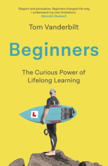 Beginners : The Joy and Transformative Power of Lifelong Learning