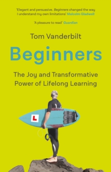 Beginners : The Joy and Transformative Power of Lifelong Learning