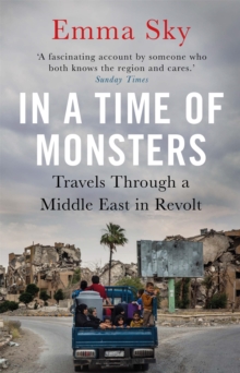 In A Time Of Monsters : Travels Through a Middle East in Revolt